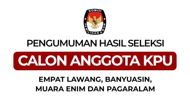 10 Besar Calon Anggota KPU Empat Lawang, Banyuasin, Muara Enim dan Pagaralam 10 Besar Calon Anggota KPU Empat Lawang, Banyuasin, Muara Enim dan Pagaralam